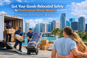 Get Your Goods Relocated Safely By Professional Miami Movers